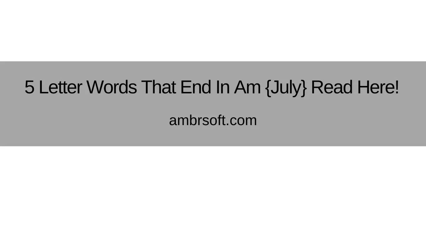 5 Letter Words That End In Am