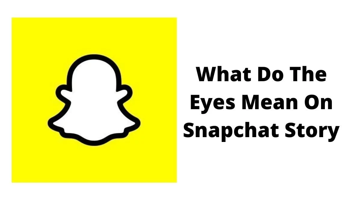 What Does The Eyes Mean On Snapchat Story