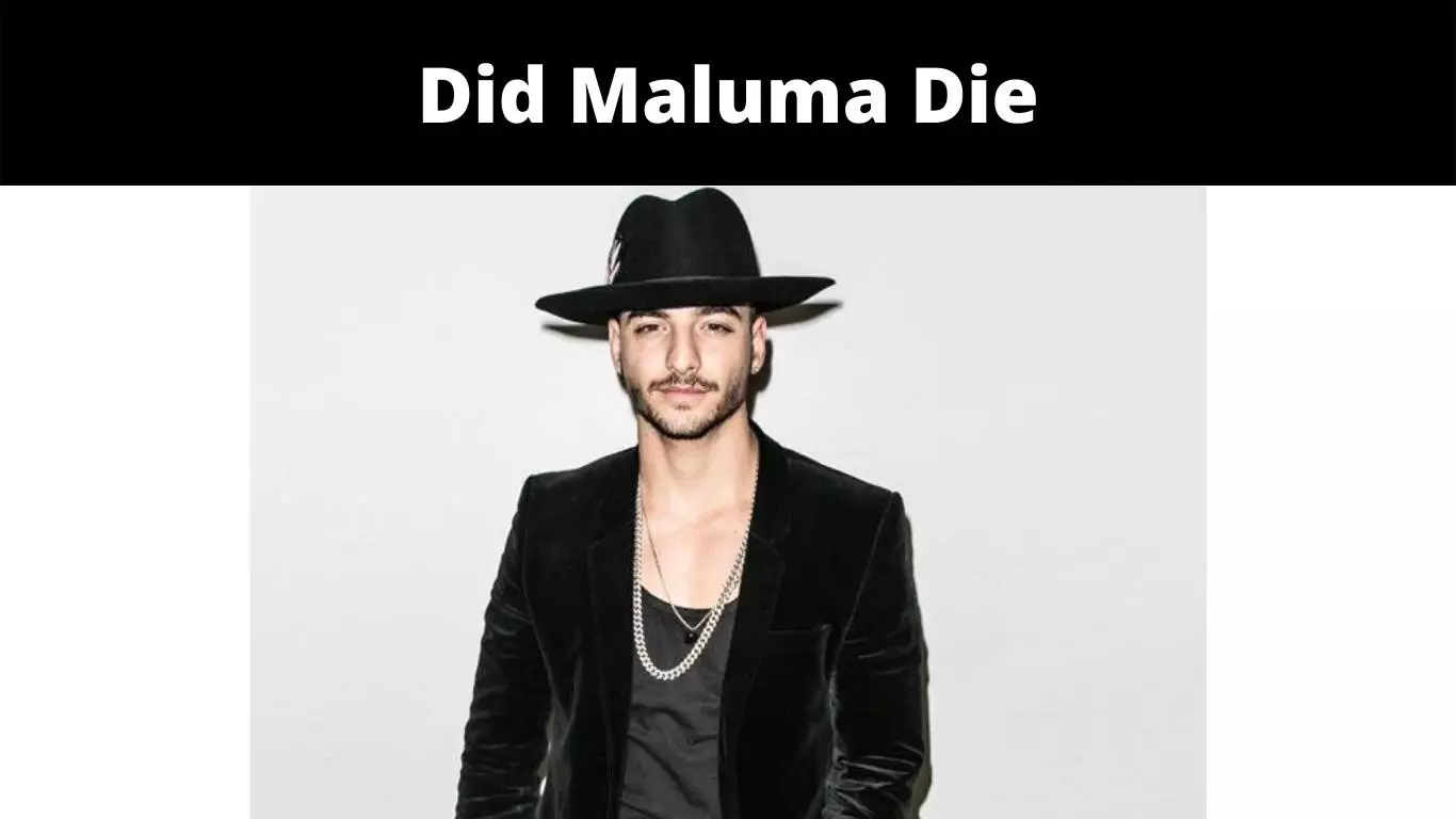 Did Maluma Die