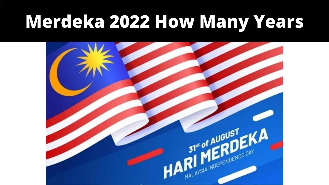 Merdeka 2022 How Many Years