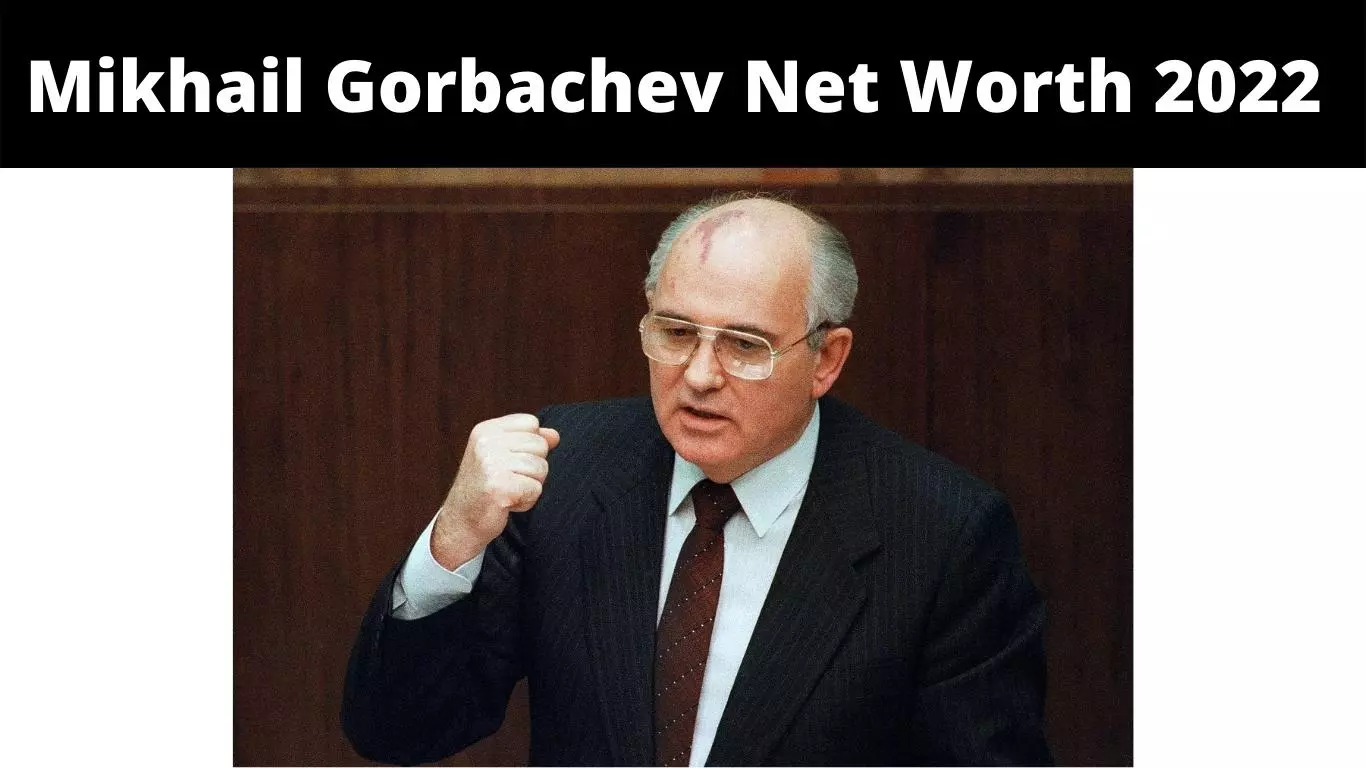 Mikhail Gorbachev Net Worth 2022