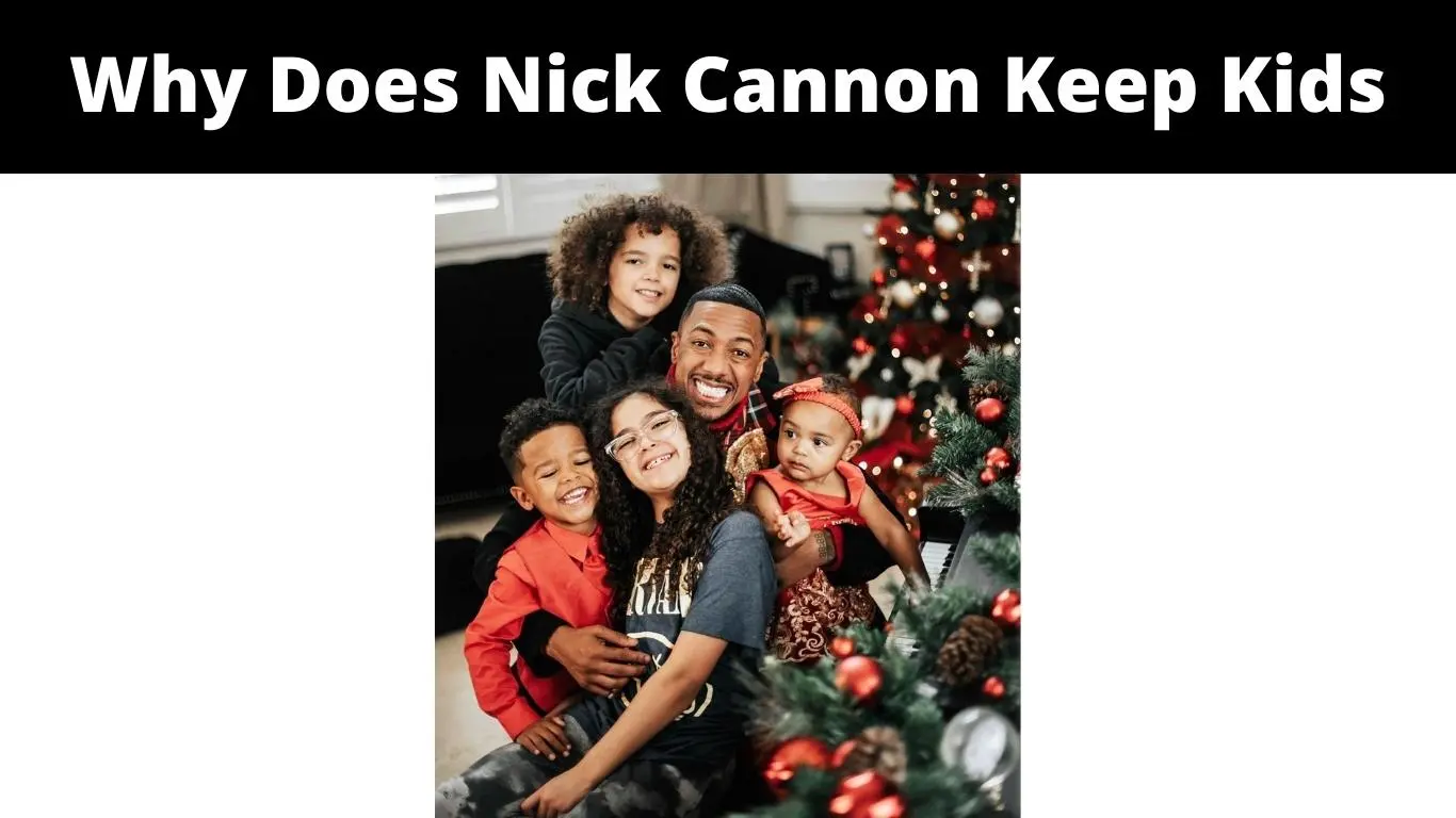 Why Does Nick Cannon Keep Kids