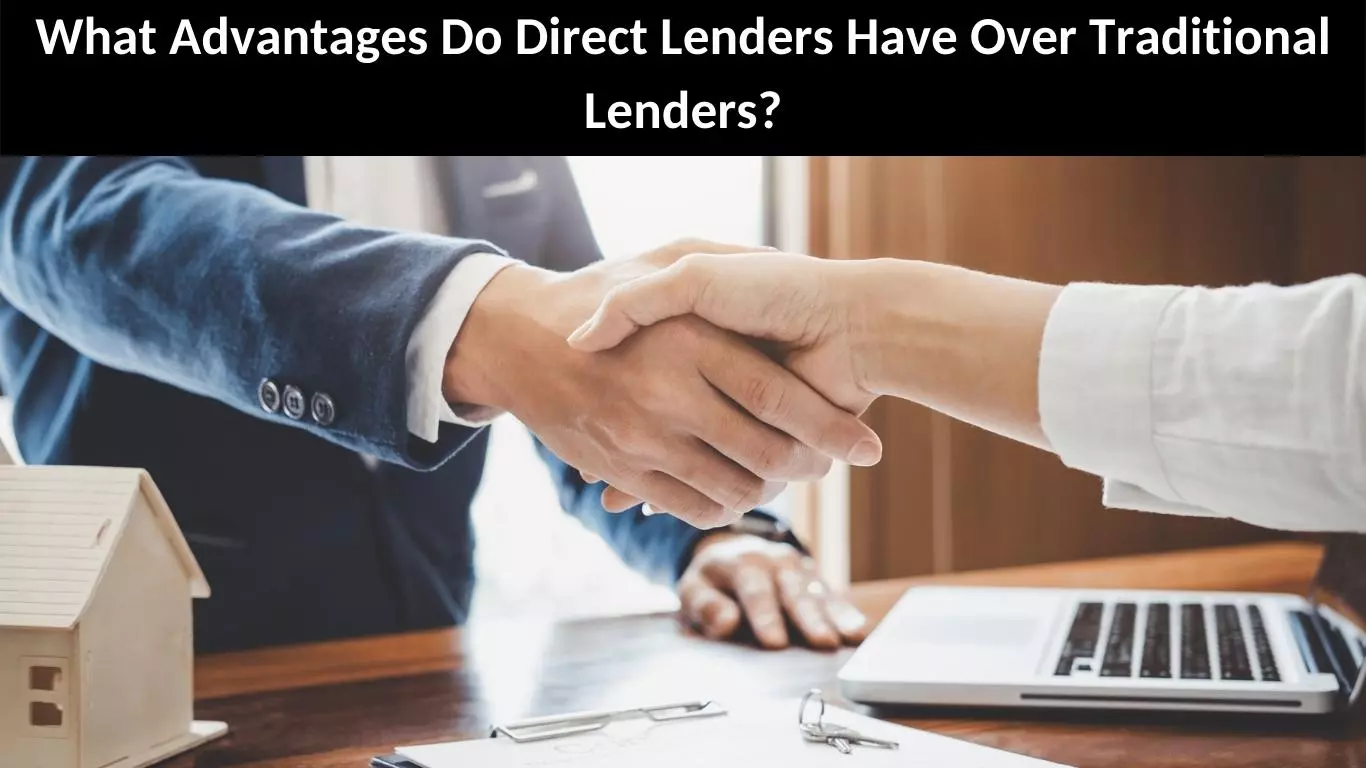 What Advantages Do Direct Lenders Have Over Traditional Lenders?