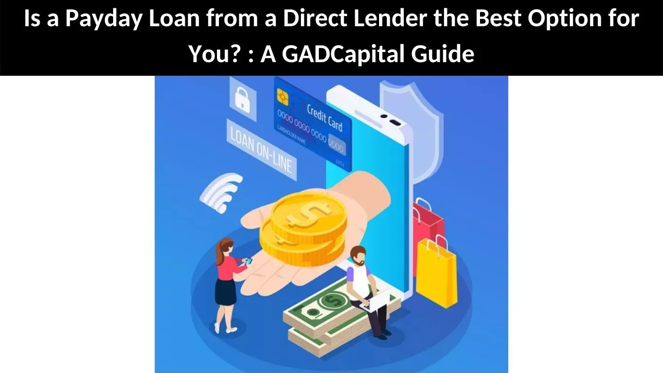 Is a Payday Loan from a Direct Lender the Best Option for You? : A GADCapital Guide
