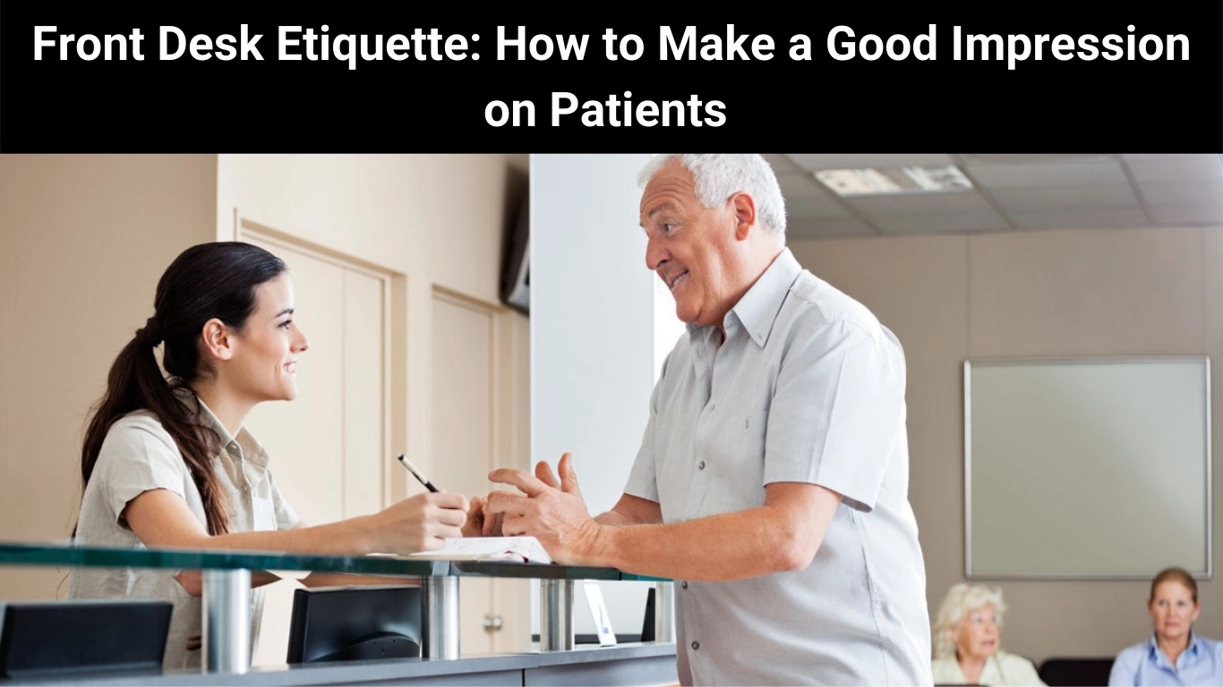 Front Desk Etiquette: How to Make a Good Impression on Patients