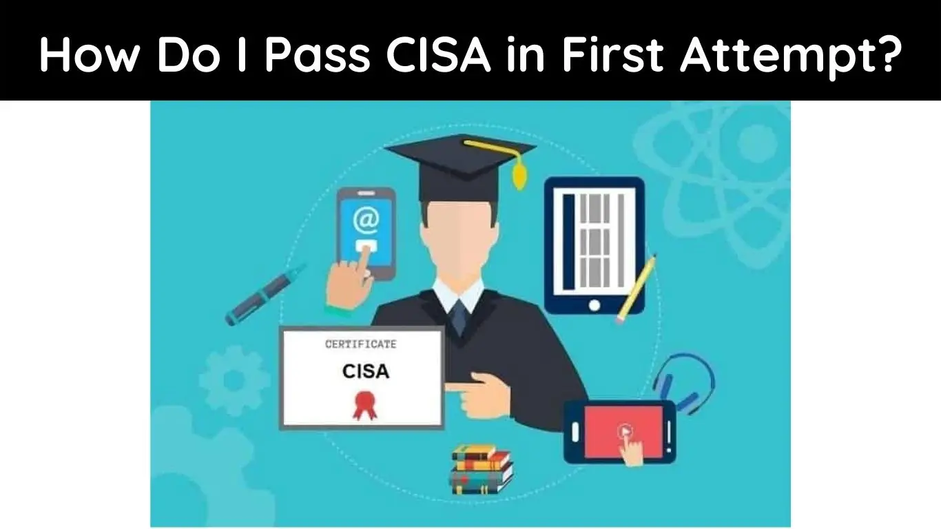 How Do I Pass CISA in First Attempt?