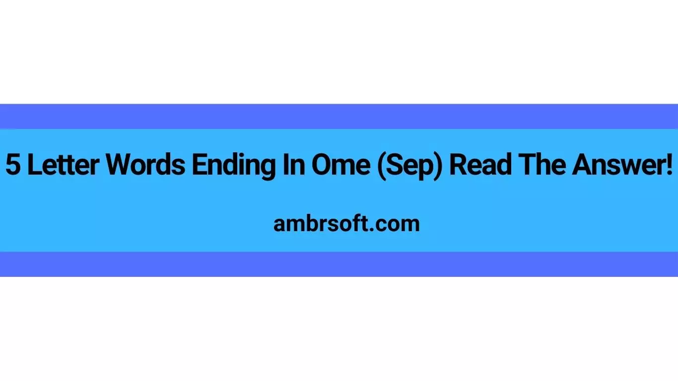 5 Letter Words Ending In Ome