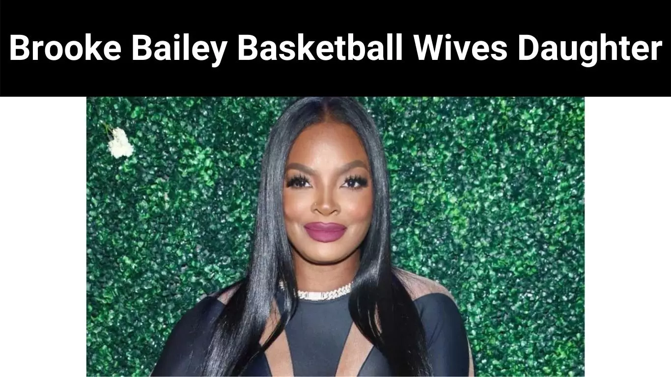 Brooke Bailey Basketball Wives Daughter