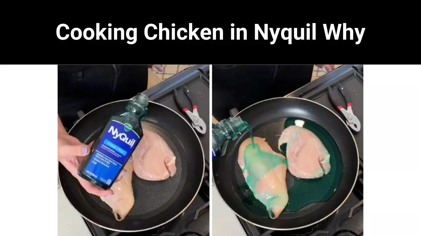 Cooking Chicken in Nyquil Why