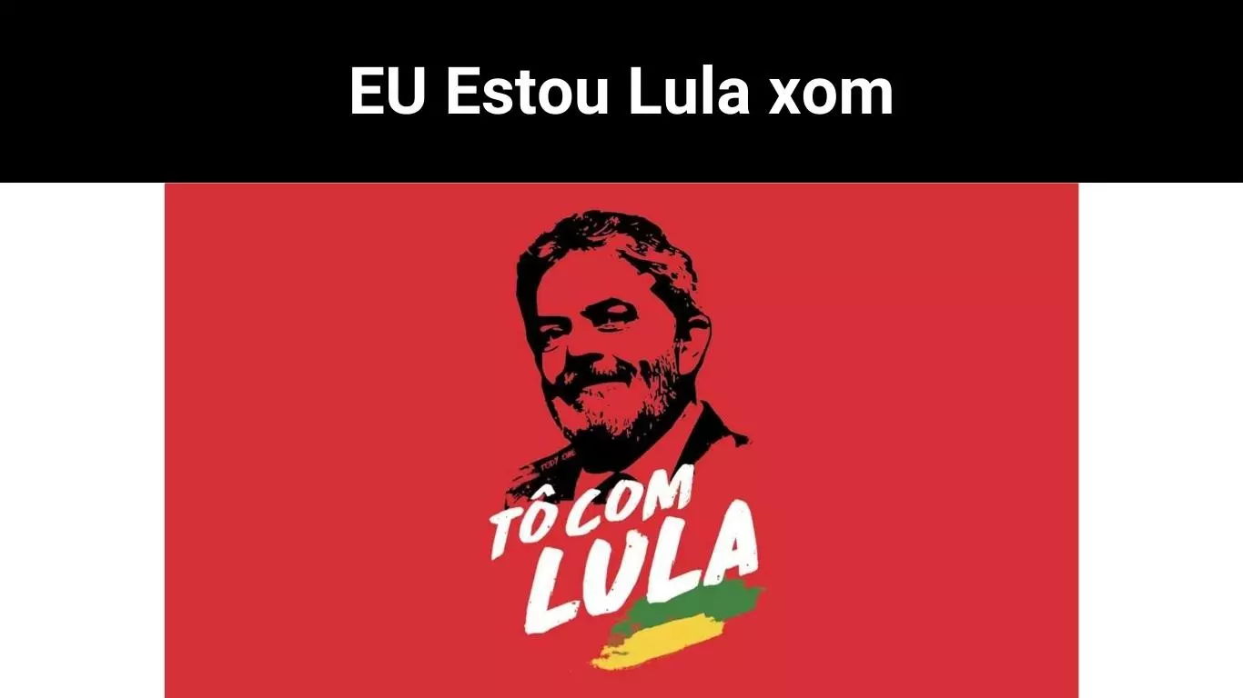 EU Estou Lula xom