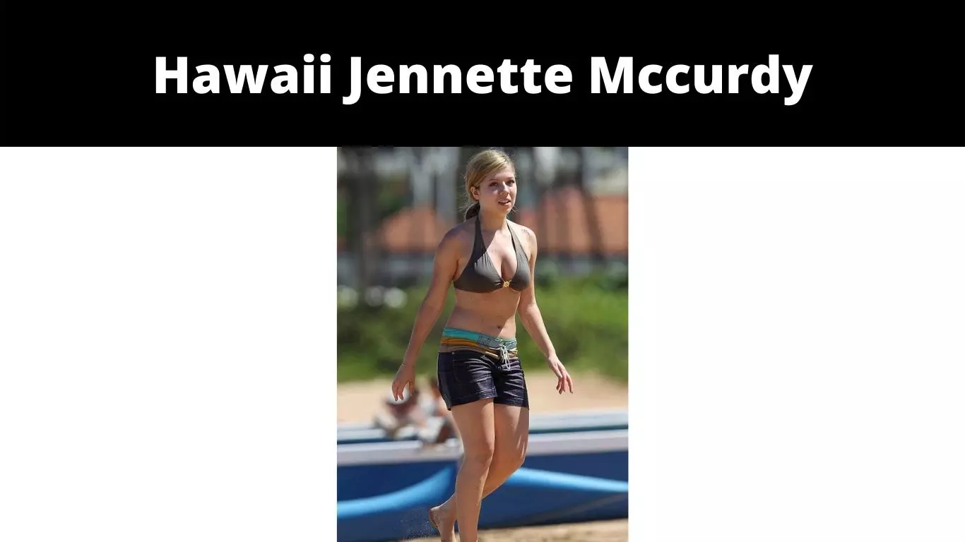 Hawaii Jennette Mccurdy