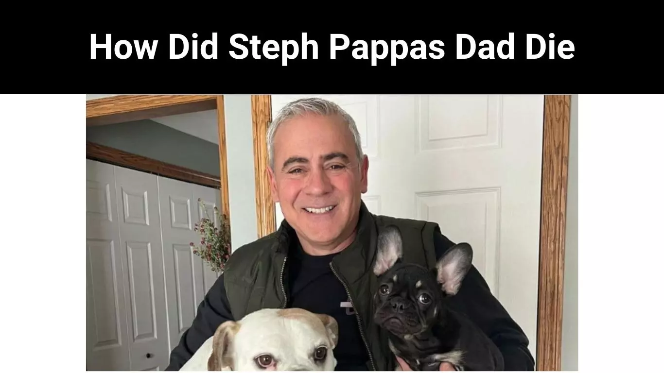 How Did Steph Pappas Dad Die