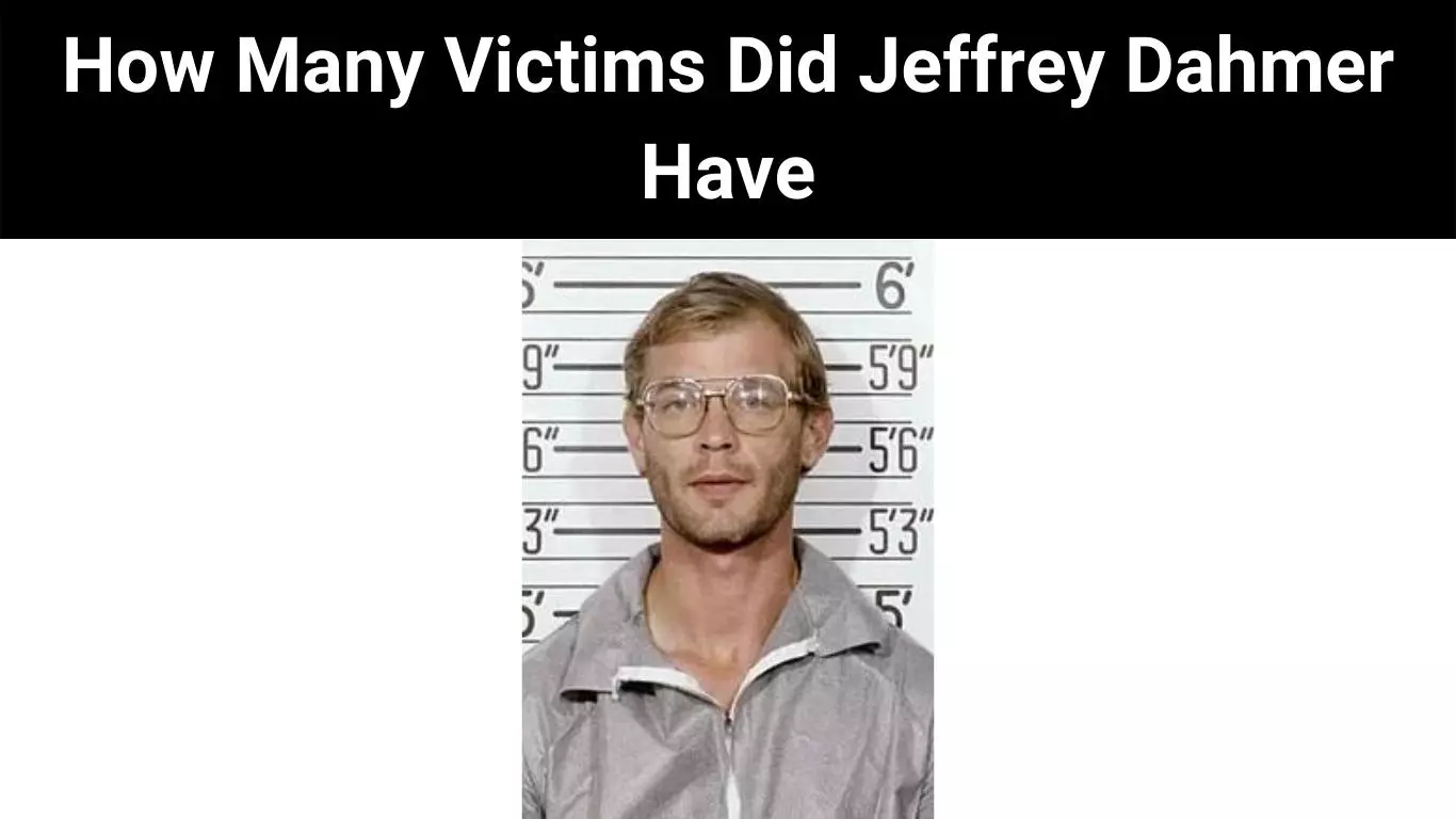 How Many Victims Did Jeffrey Dahmer Have