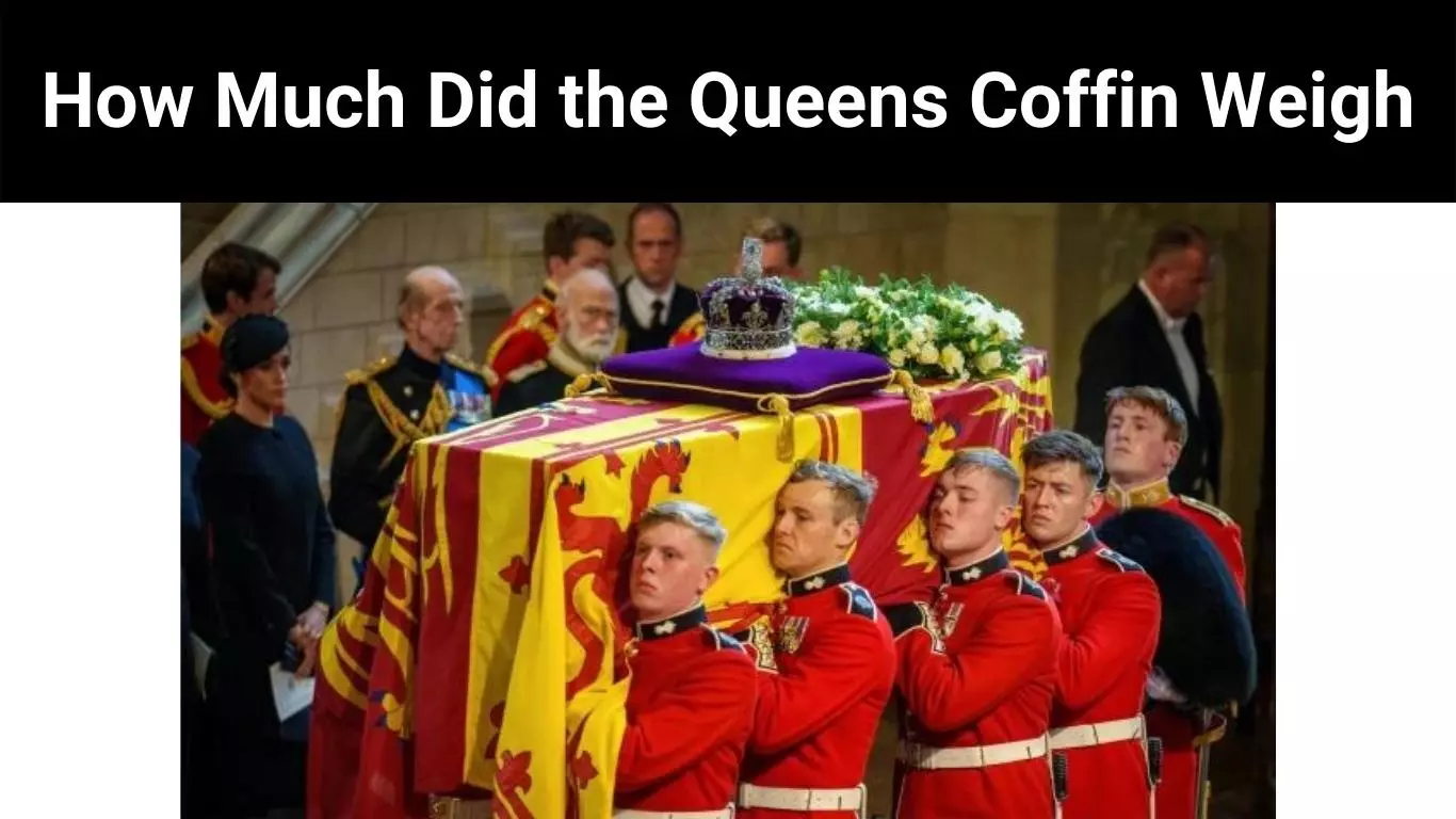 How Much Did the Queens Coffin Weigh