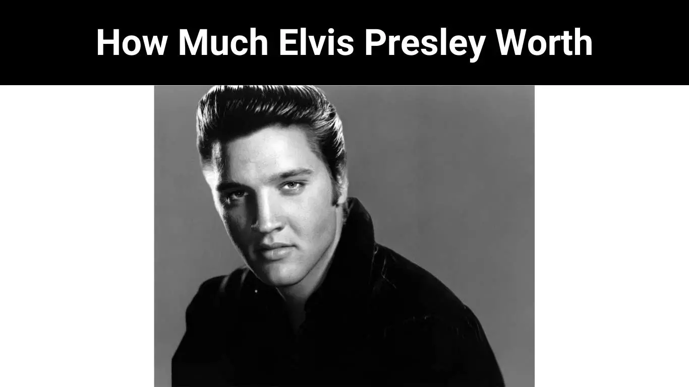 How Much Elvis Presley Worth