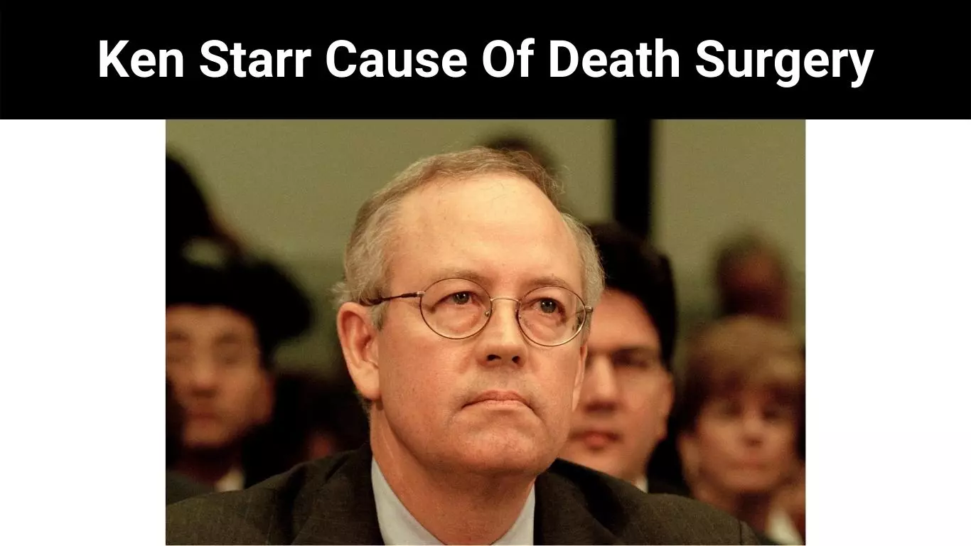 Ken Starr Cause Of Death Surgery