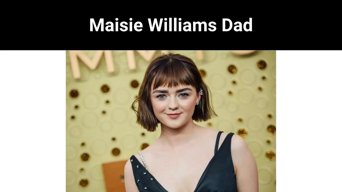 Maisie Williams Dad