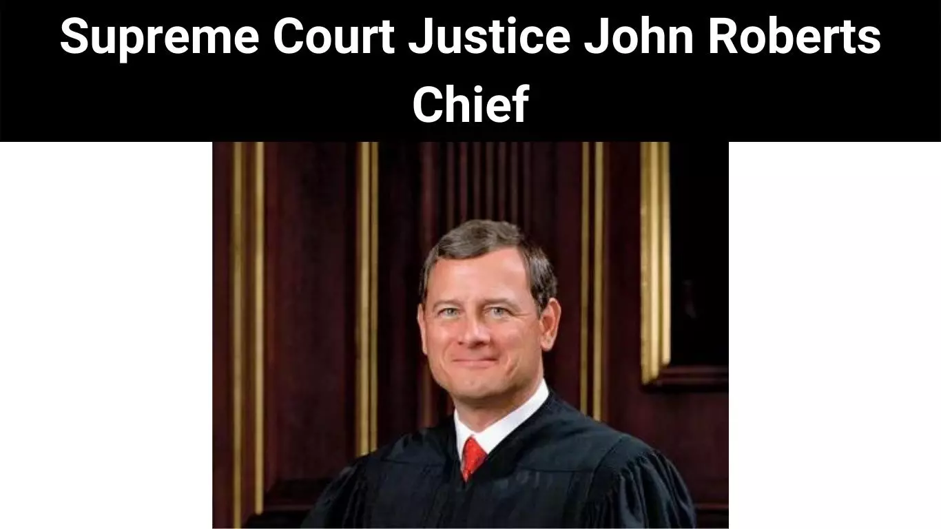 Supreme Court Justice John Roberts Chief