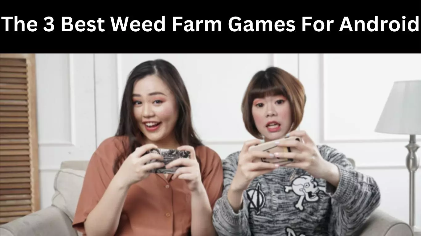 The 3 Best Weed Farm Games For Android