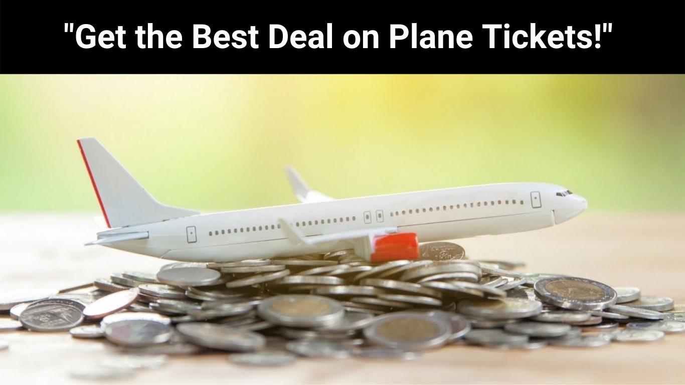 "Get the Best Deal on Plane Tickets!"
