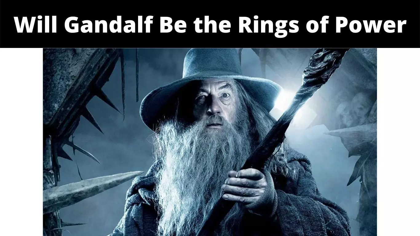 Will Gandalf Be the Rings of Power