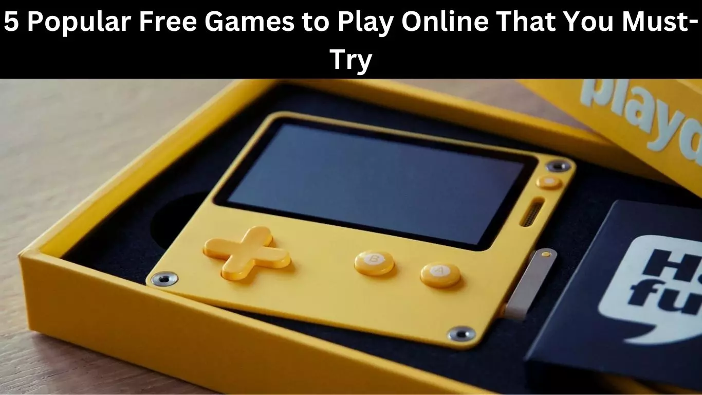 5 Popular Free Games to Play Online That You Must-Try