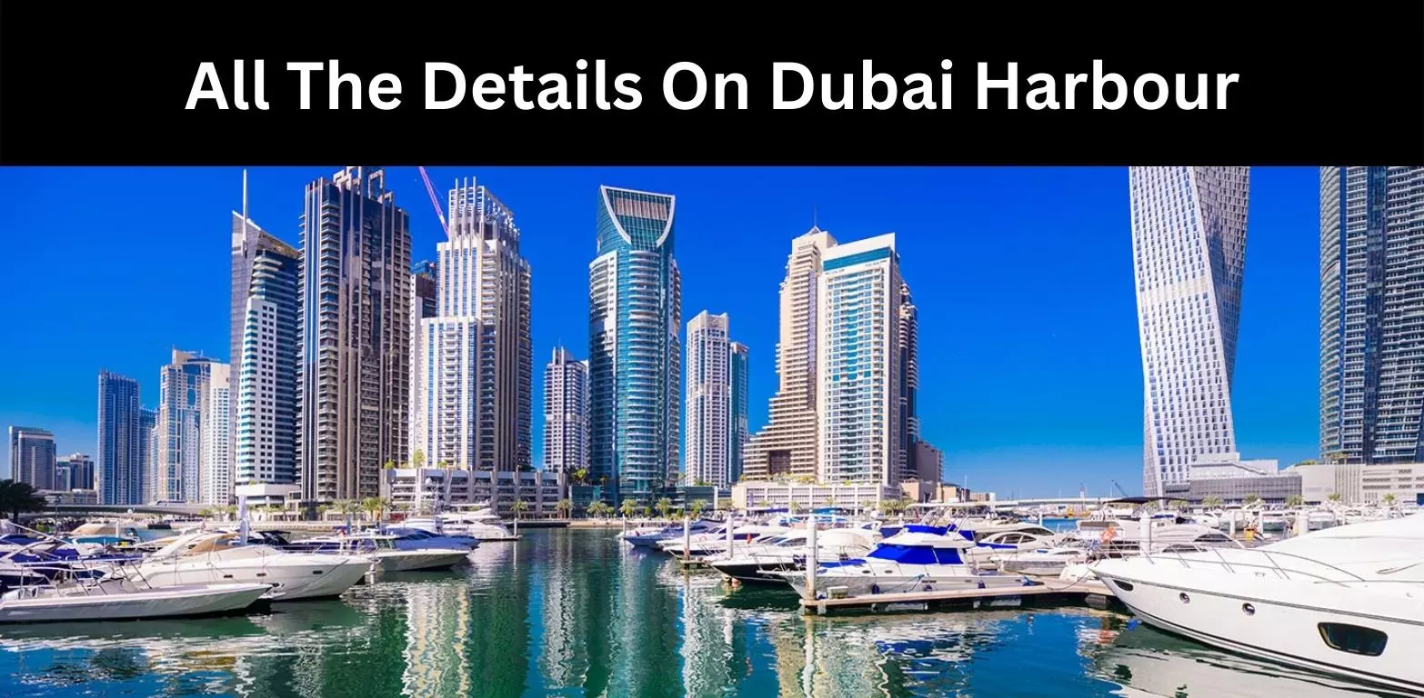 All The Details On Dubai Harbour