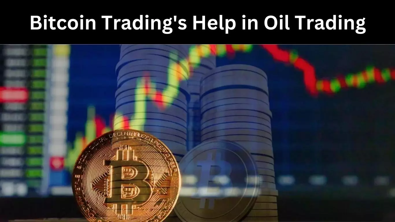 Bitcoin Trading's Help in Oil Trading