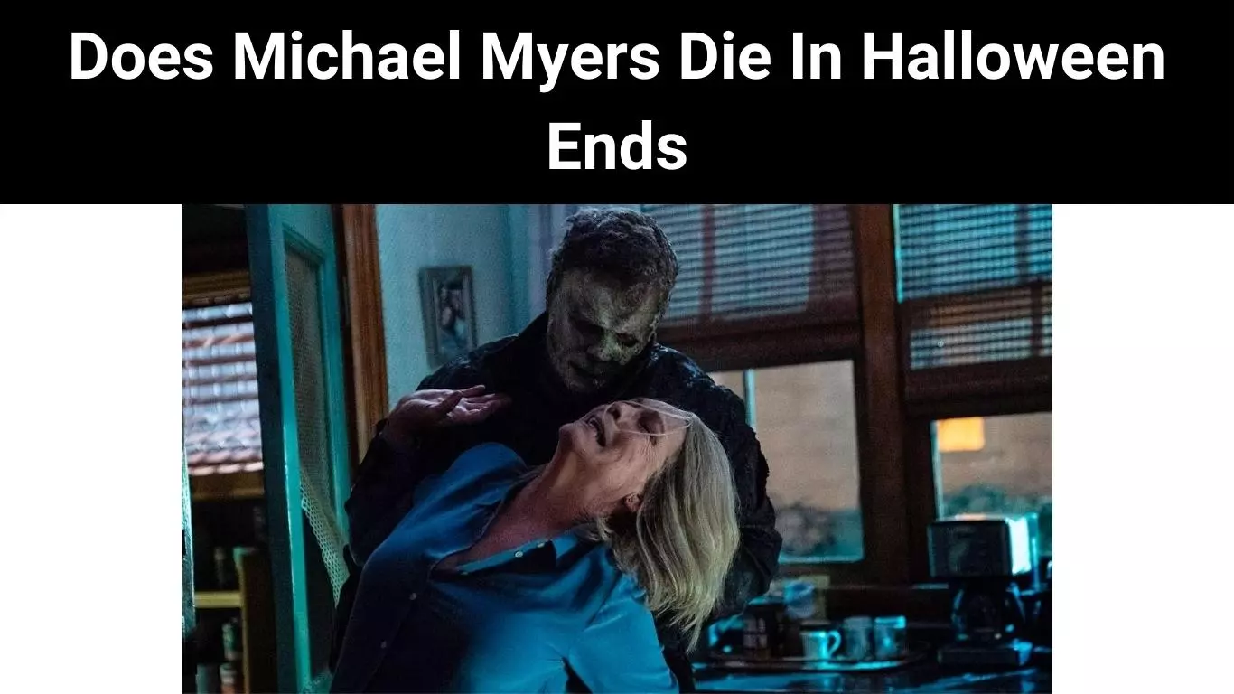 Does Michael Myers Die In Halloween Ends