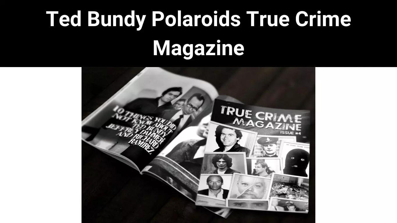 Ted Bundy Polaroids True Crime Magazine