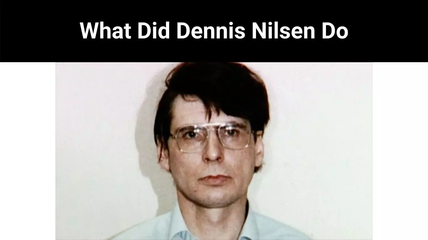 What Did Dennis Nilsen Do