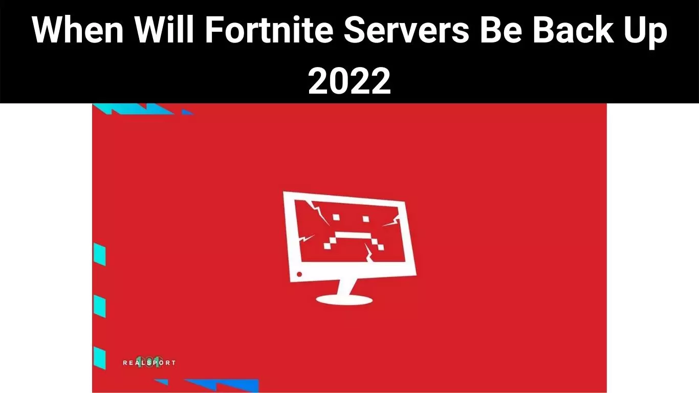 When Will Fortnite Servers Be Back Up 2022