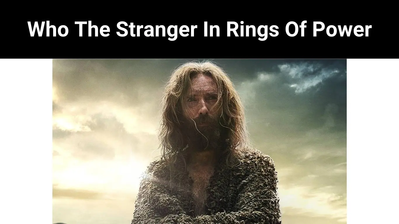 Who The Stranger In Rings Of Power