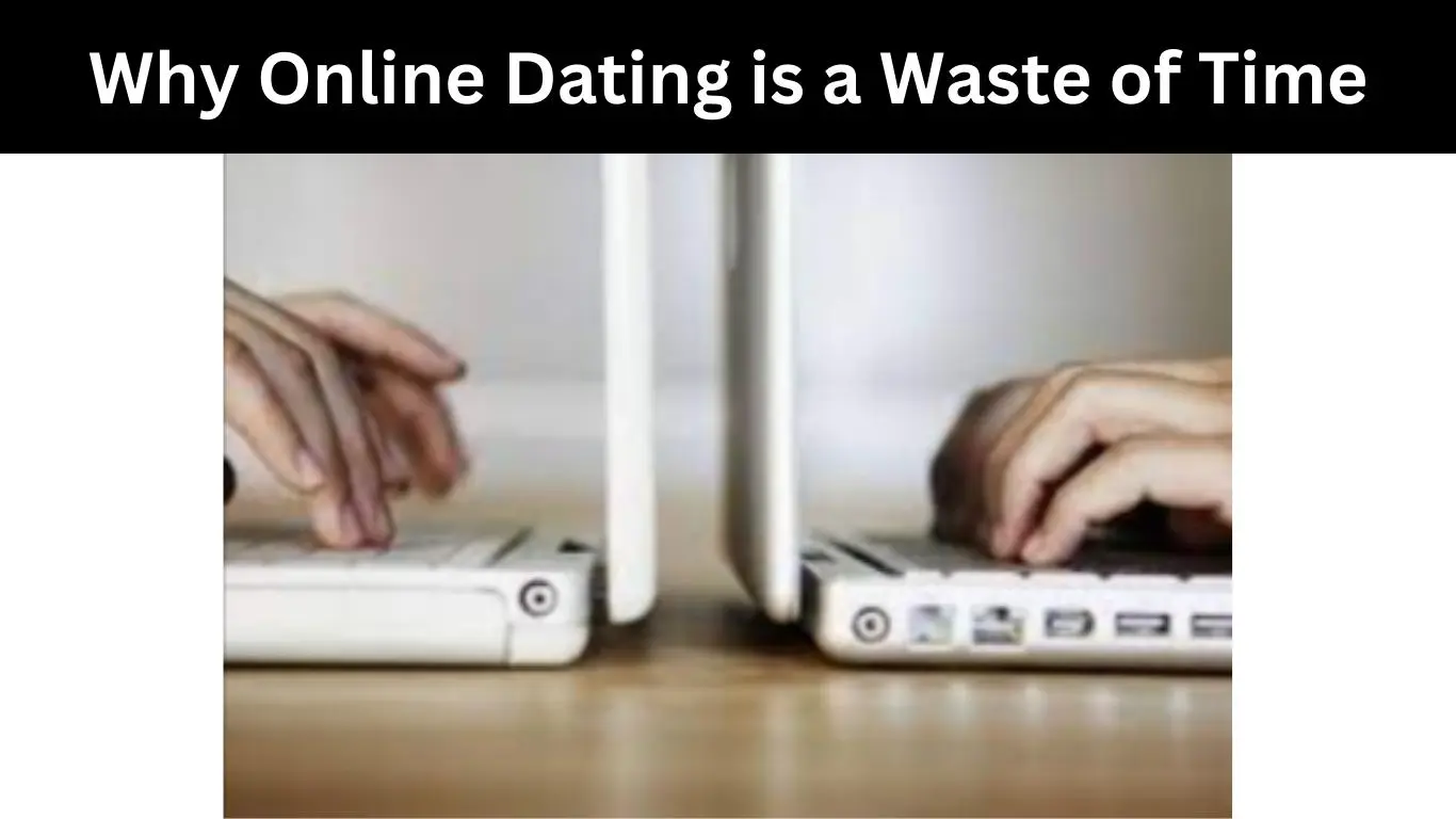 Why Online Dating is a Waste of Time