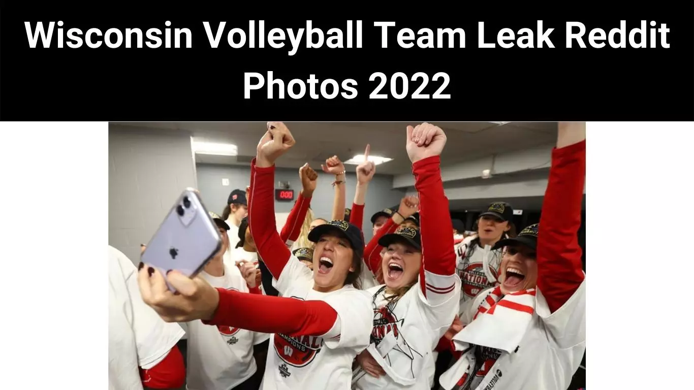 Wisconsin Volleyball Team Leak Reddit Photos 2022