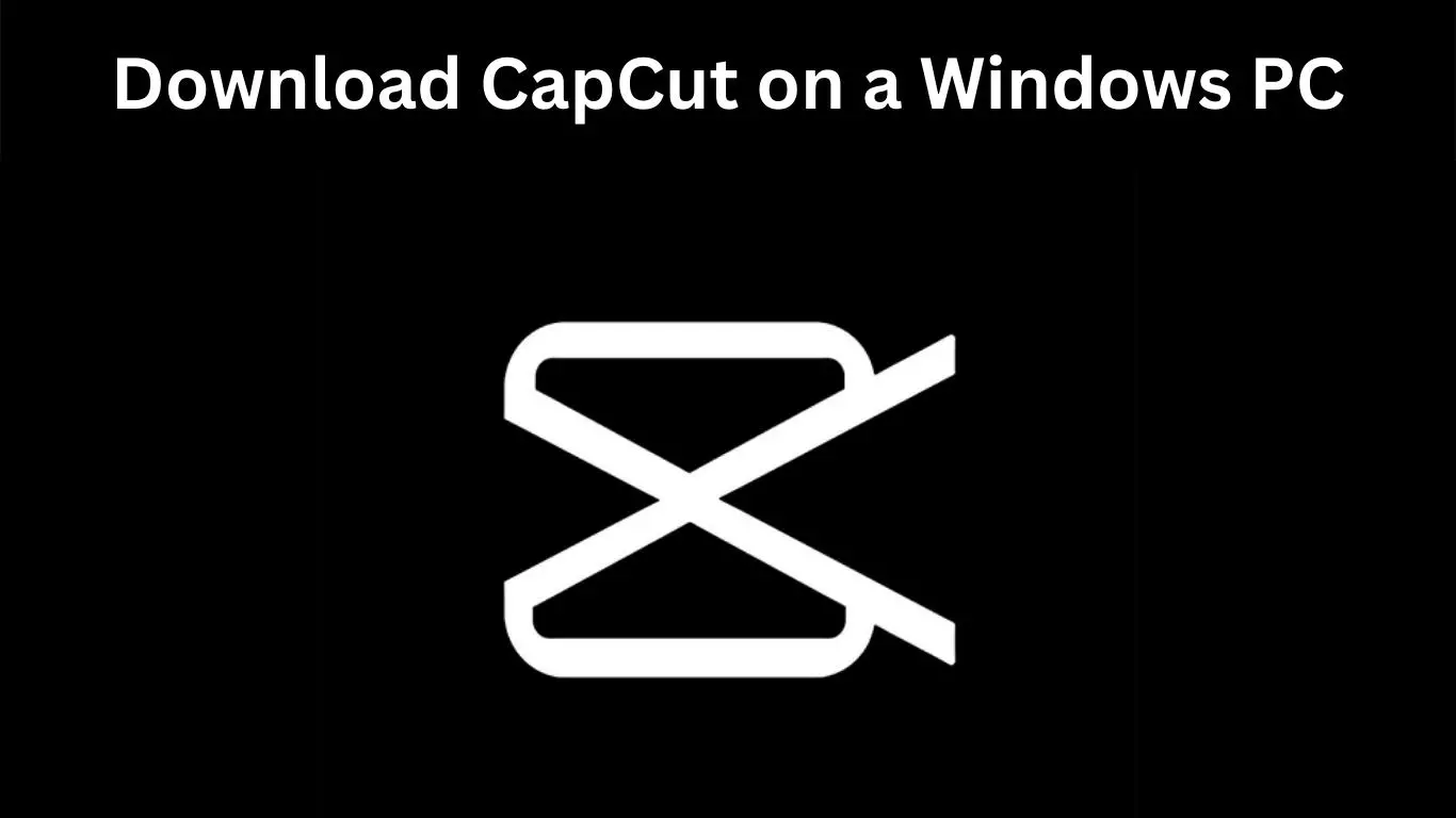 Download CapCut on a Windows PC