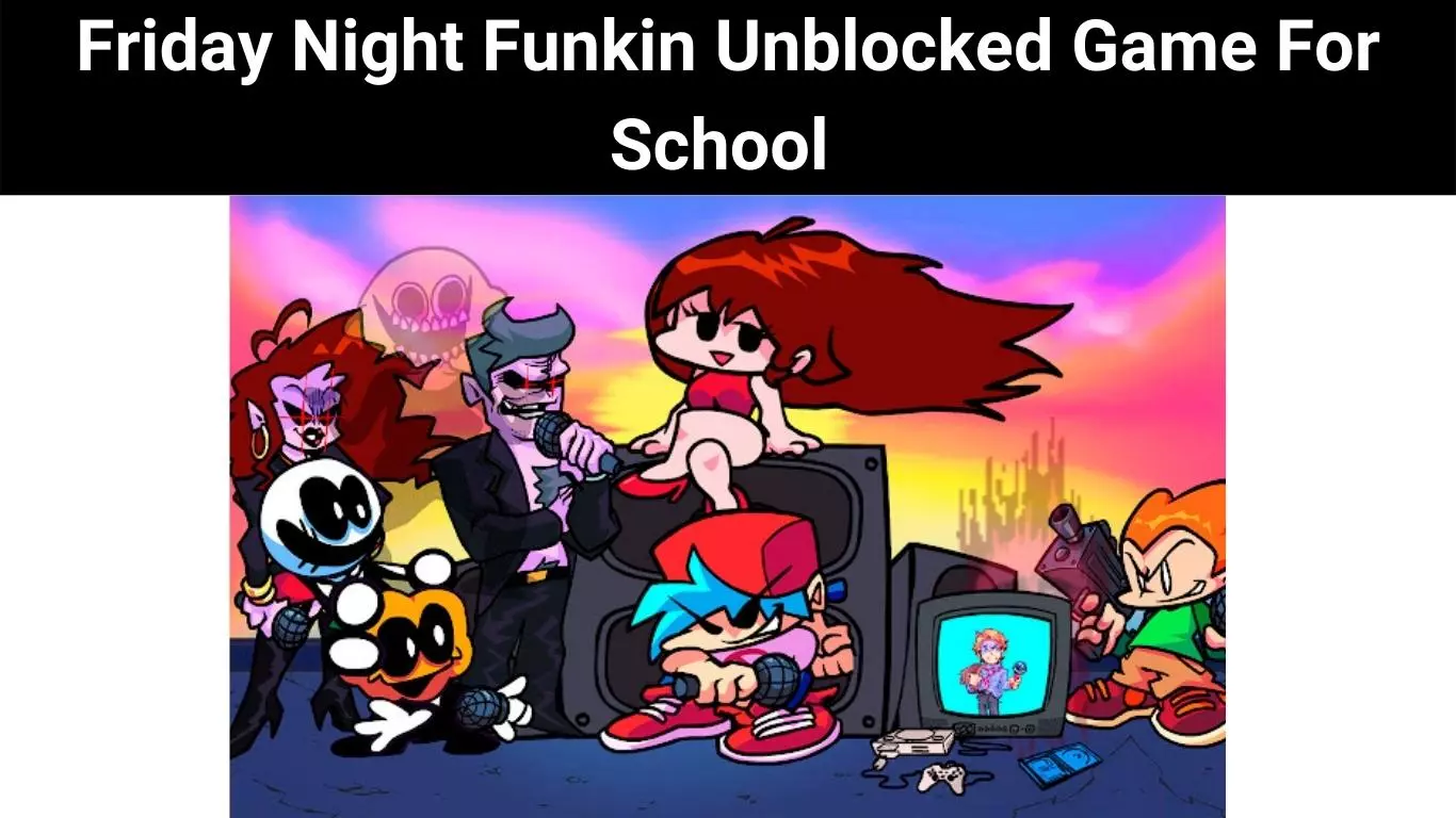 Friday Night Funkin Unblocked Game For School
