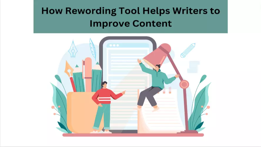 How Rewording Tool Helps Writers to Improve Content