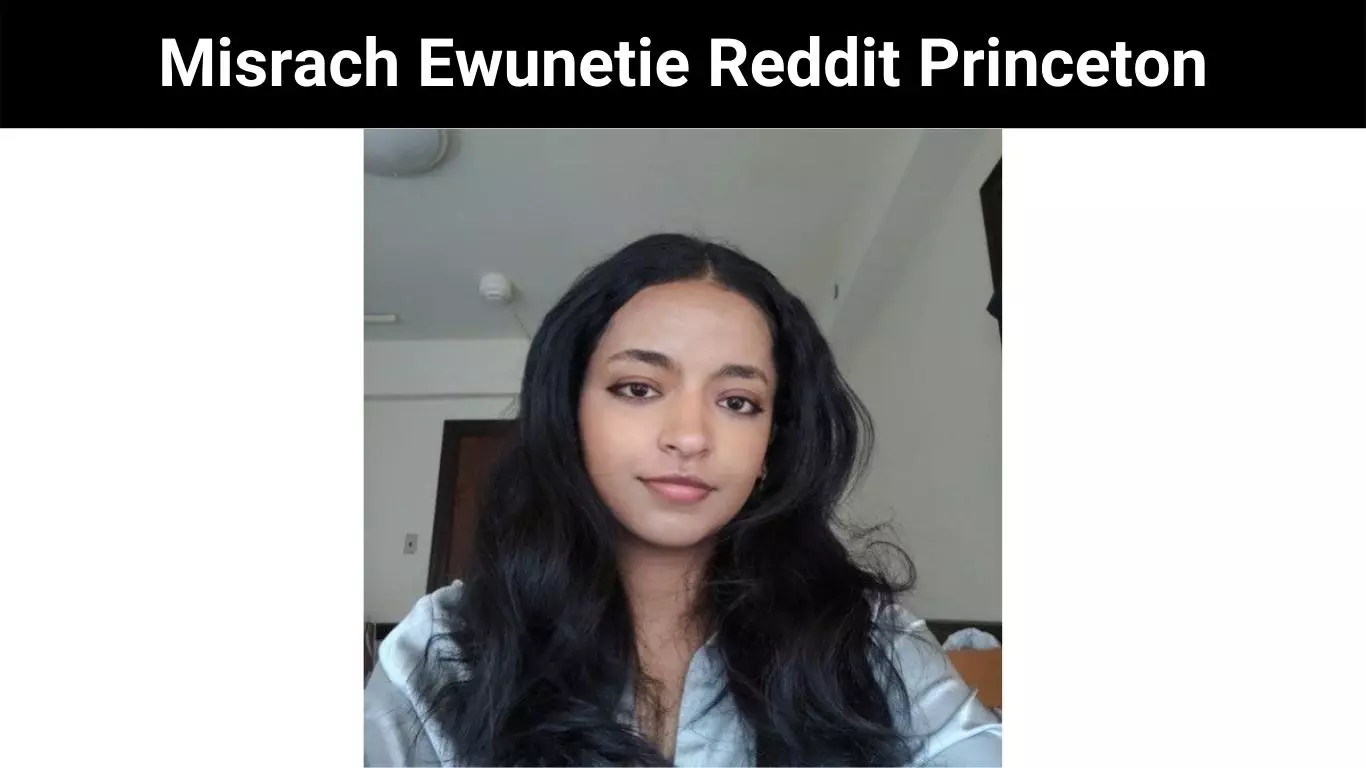 Misrach Ewunetie Reddit Princeton