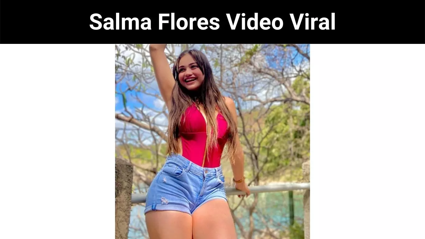 Salma Flores Video Viral