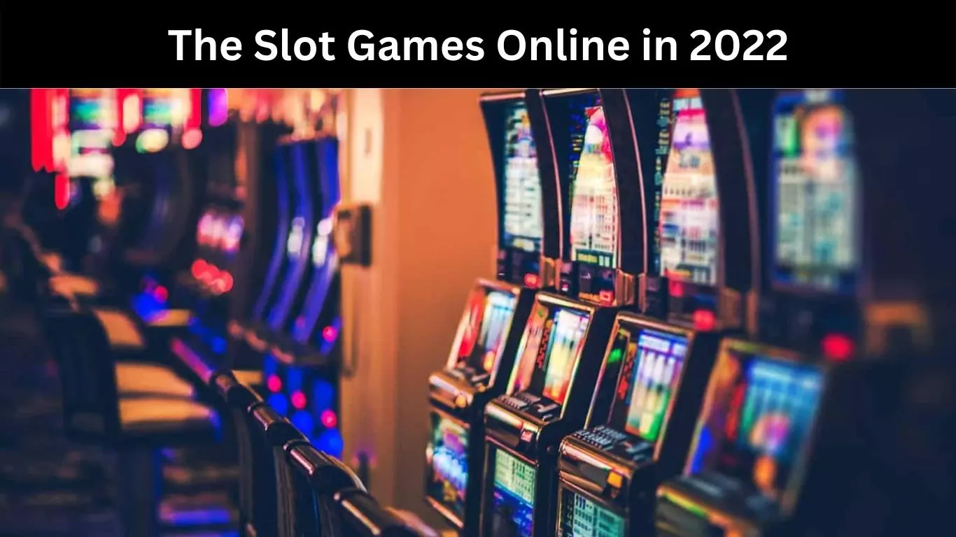 The Slot Games Online in 2022