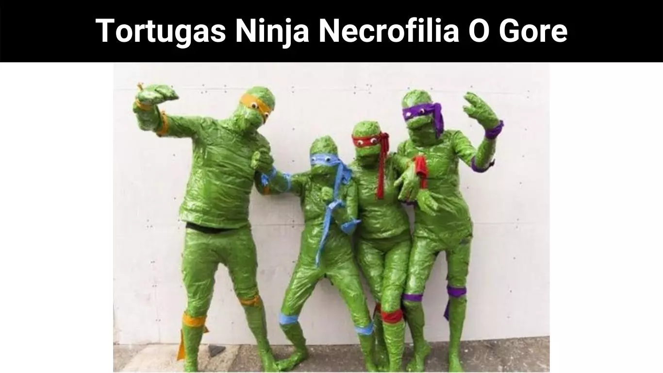 Tortugas Ninja Necrofilia O Gore