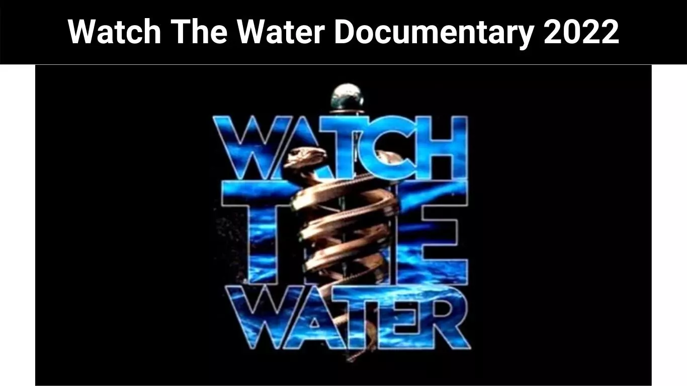 Watch The Water Documentary 2022