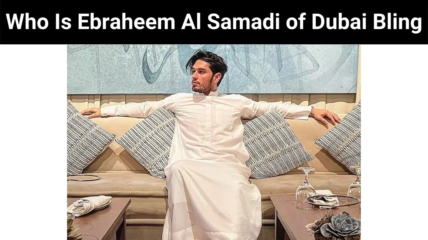 Who Is Ebraheem Al Samadi of Dubai Bling
