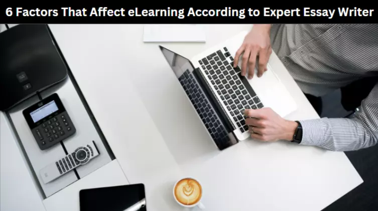 6 Factors That Affect eLearning According to Expert Essay Writer