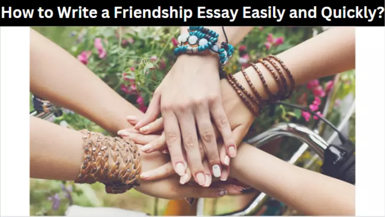 How to Write a Friendship Essay Easily and Quickly?