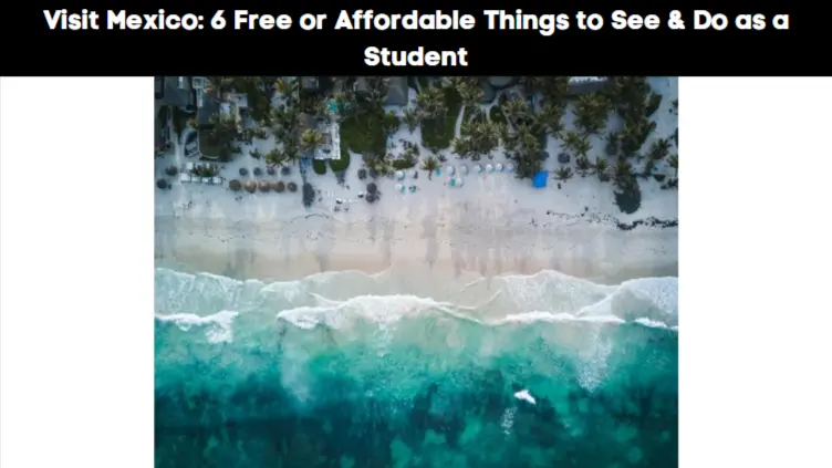 Visit Mexico: 6 Free or Affordable Things to See & Do as a Student