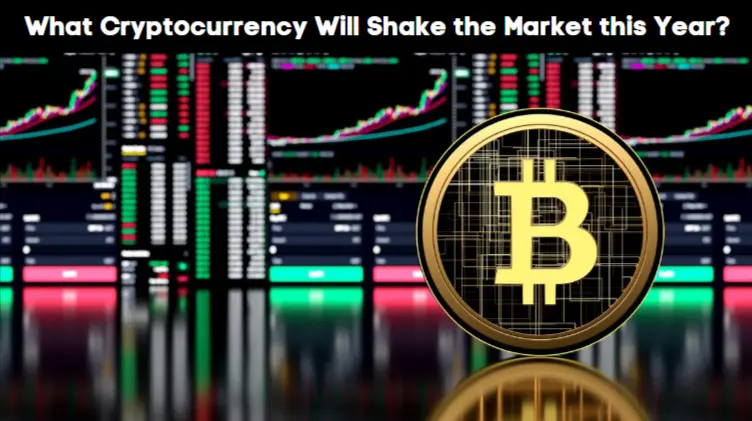 What Cryptocurrency Will Shake the Market this Year