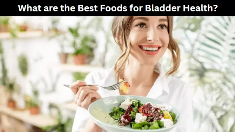 What are the Best Foods for Bladder Health?