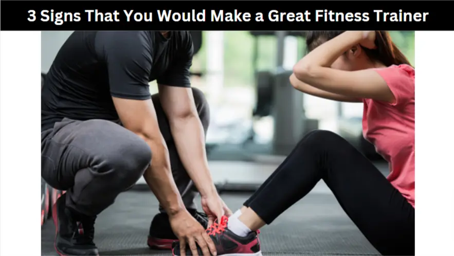 3 Signs That You Would Make a Great Fitness Trainer